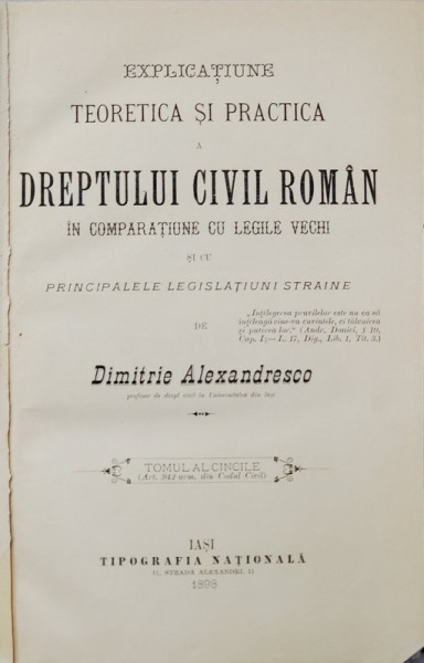 EXPLICATIUNEA TEORETICA SI PRACTICA A DREPTULUI CIVIL ROMAN de DIMITRIE ALEXANDRESCO , TOMUL V , 1898