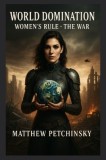 World Domination: Women&#039;s Rule 2: The War