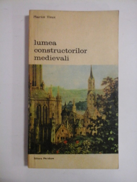LUMEA CONSTRUCTORILOR MEDIEVALI - MAURICE VIEUX