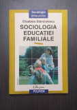 SOCIOLOGIA EDUCATIEI FAMILIALE - VOL 1 - ELISABETA STANCIULESCU