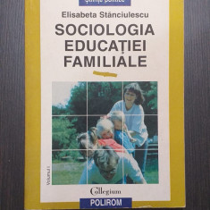 SOCIOLOGIA EDUCATIEI FAMILIALE - VOL 1 - ELISABETA STANCIULESCU