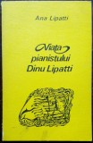 Cumpara ieftin ANA LIPATTI - VIATA PIANISTULUI DINU LIPATTI (POVESTITA DE MAMA SA) [1975]