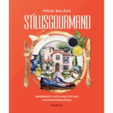 St&iacute;lusgourmand - Sikerrecept a st&iacute;lusos &eacute;lethez luxushozz&aacute;val&oacute;kkal - P&eacute;csi Bal&aacute;zs