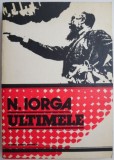 Ultimele - Nicolae Iorga - Carte Istorie, Antichitate