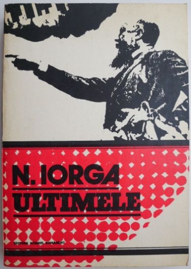 Ultimele &ndash; N. Iorga