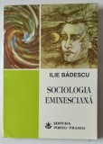 SOCIOLOGIA EMINESCIANA de ILIE BADESCU , 1994 * EDITIE BROSATA