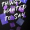 Things I Wanted to Say