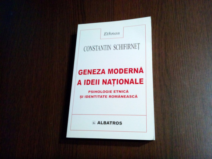 GENEZA MODERNA A IDEII NATIONALE - Constantin Schifirnet - Albatros, 2001
