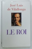 LE ROI par JOSE LUIS DE VILALLONGA , 1993 * TEXT IN LIMBA FRANCEZA