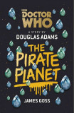 Doctor Who - The Pirate Planet | Douglas Adams, James Goss, BBC BOOKS