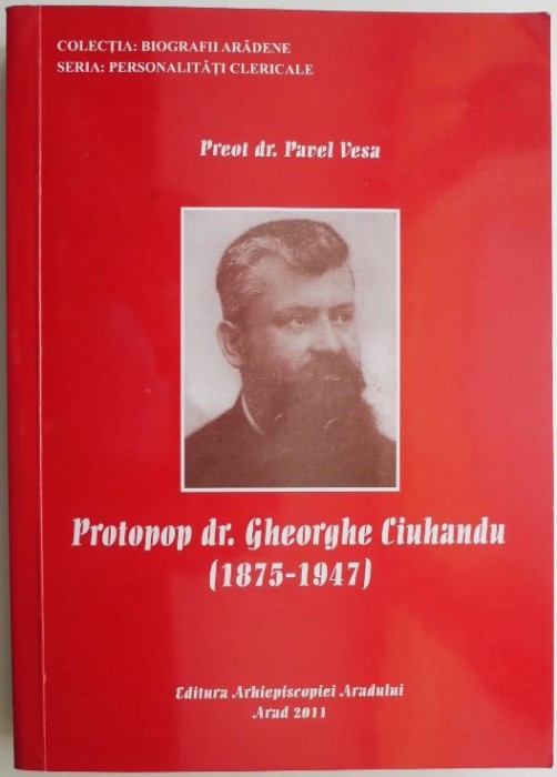 Protopop dr. Gheorghe Ciuhandru (1875-1947) &ndash; Pavel Vesa