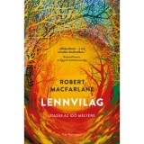 Lennvil&aacute;g - Utaz&aacute;s az idő m&eacute;ly&eacute;re - Robert Macfarlane