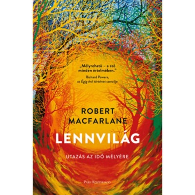 Lennvil&amp;aacute;g - Utaz&amp;aacute;s az idő m&amp;eacute;ly&amp;eacute;re - Robert Macfarlane foto