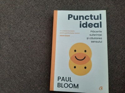 Punctul ideal Placerile suferintei si cautarea sensului Paul Bloom foto