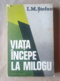 I. M. Ștefan - Viața &icirc;ncepe la Milogu