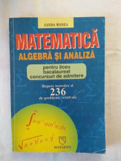 S. Manea - Matematica - Algebra si Analiza pentru liceu bacalaureat concursuri de admitere - Repere teoretice si 236 de probleme rezolvate foto