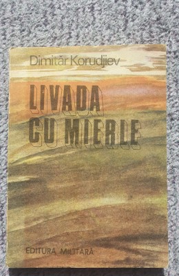 Livada cu mierle, Dimitar Korudjiev, Ed Militara, 1988, 144 pagini foto