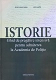 Istorie. Ghid de pregatire intensiva pentru admiterea la Academia de Politie - Felicia Galiceanu, Liviu Lazar