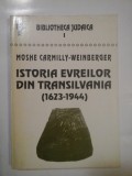 ISTORIA EVREILOR DIN TRANSILVANIA (1623-1944) - MOSHE CARMILLY-WEINBERGER