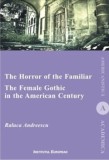 Cumpara ieftin The Horror Of The Familiar. The Female Gothic In The American Century/Raluca Andreescu