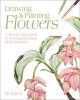 Drawing &amp; Painting Flowers: A Step-By-Step Guide to Creating Beautiful Floral Artworks