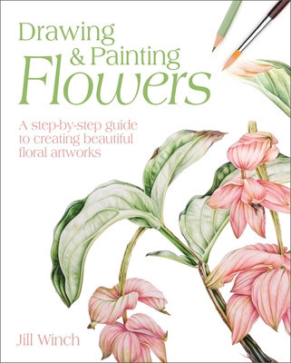 Drawing &amp; Painting Flowers: A Step-By-Step Guide to Creating Beautiful Floral Artworks