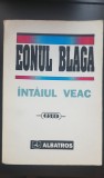 Eonul BLAGA. &Icirc;nt&acirc;iul veac Culegere de lucrări dedicată Centenarului Lucian Blaga