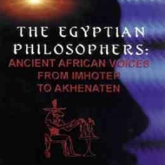 The Egyptian Philosophers: Ancient African Voices from Imhotep to Akhenaten