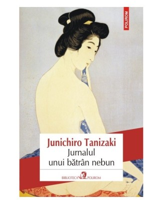 Jurnalul unui bătr&amp;acirc;n nebun autor Junichiro Tanizaki foto