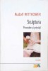 Sculptura. Procedee si Principii - Rudolf Wittkower, Polirom 2012, Album Arta, Romana