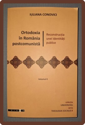 IULIANA CONOVICI - ORTODOXIA &amp;Icirc;N ROM&amp;Acirc;NIA POSTCOMUNISTĂ (VOL. II) foto