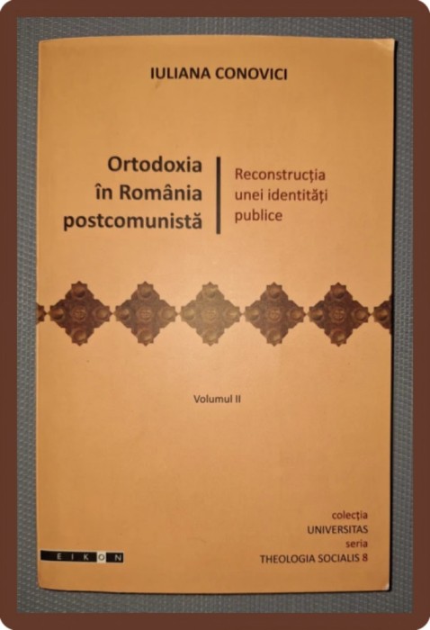 IULIANA CONOVICI - ORTODOXIA &Icirc;N ROM&Acirc;NIA POSTCOMUNISTĂ (VOL. II)
