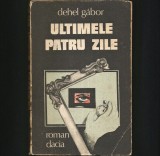 Ultimele Patru Zile - Dehel Gabor - Roman Dacia - Beletristica