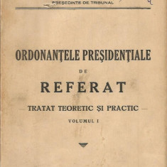 Ordonantele Presidentiale de Referat. Tratat teoretic si practic. vol. 1 - Dimitrie D. Negulescu