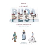 A History of Budapest Not Just For Children -with activities - &Oacute;csai &Eacute;va