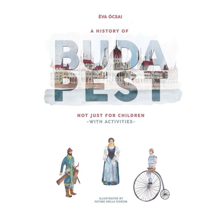 A History of Budapest Not Just For Children -with activities - &Oacute;csai &Eacute;va