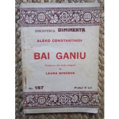 Aleko Constantinov -Bai Ganiu--Biblioteca Dimineata nr.157 , 112 pag
