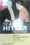 12 ANI CU HITLER 1933-1945 . MARTURIA SECRETAREI PARTICULARE A LUI HITLER 2010