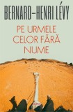 Pe urmele celor fără nume - Paperback brosat - Bernard-Henri L&eacute;vy - Polirom