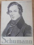 Schumann. Viata si Opera - Eugenia Ionescu, Editura Muzicala 1962, Carte Arta Muzicala, Biografii compozitori