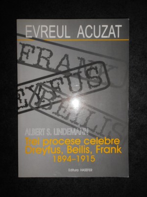 Albert S. Lindemann - Trei procese celebre. Dreyfus, Beilis, Frank 1894-1915 foto