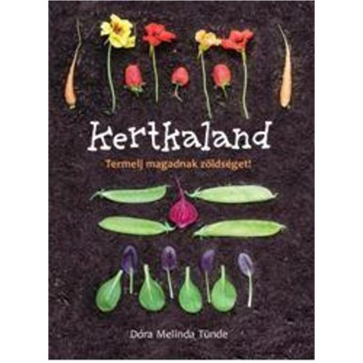 Kertkaland - Termelj magadnak z&amp;ouml;lds&amp;eacute;get! - D&amp;oacute;ra Melinda T&amp;uuml;nde foto