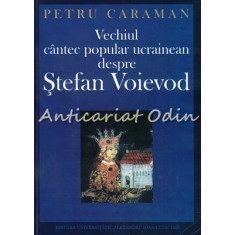 Vechiul Cantec Popular Ucrainean Despre Stefan Voievod - Petru Caraman