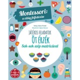 &Ouml;t &eacute;rz&eacute;k - Montessori: A vil&aacute;g felfedez&eacute;se - Sok-sok sz&eacute;p matric&aacute;val - Chiara Piroddi