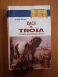 DACII LA TROIA. STUDII DE PROTOISTORIE A DACIEI de VASILE PARVAN 2011