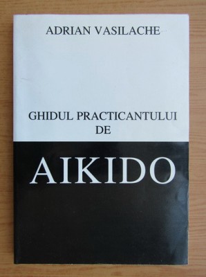 Adrian Vasilache - Ghidul practicantului de Aikido foto