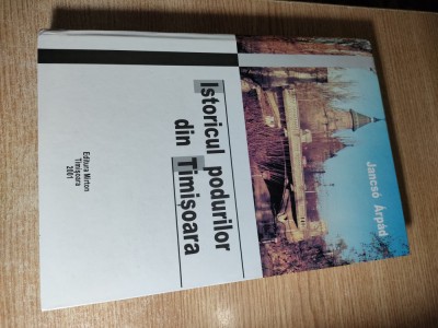 Istoricul podurilor din Timisoara - Jancso Arpad (autograf), (2001; cartonata) foto