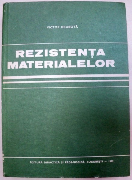 REZISTENTA MATERIALELOR de VICTOR DROBOTA 1982 mb