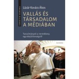 Vall&aacute;s &eacute;s t&aacute;rsadalom a m&eacute;di&aacute;ban - Tanulm&aacute;nyok a term&eacute;keny egyidejűtlens&eacute;gről - L&aacute;z&aacute;r Kov&aacute;cs &Aacute;kos