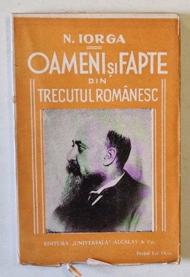 OAMENI SI FAPTE DIN TRECUTUL ROMANESC de N. IORGA , VOLUMUL I , EDITIE DE INCEPUT DE SEC. XX foto